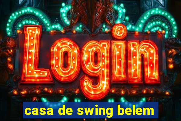 casa de swing belem